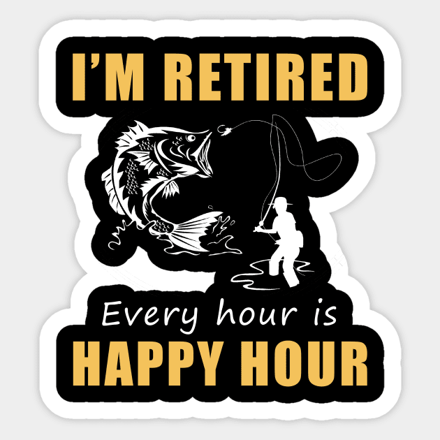 Reel in the Joy of Retirement! Fishing Tee Shirt Hoodie - I'm Retired, Every Hour is Happy Hour! Sticker by MKGift